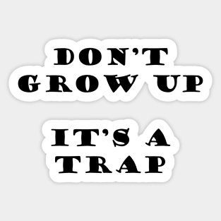 DONT GROW UP IS A TRAP - MINIMALIST Sticker